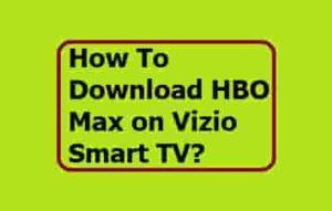 How To Download HBO Max on Vizio Smart TV?