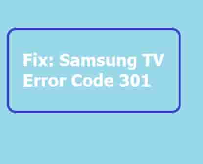 Samsung TV Error Code 301 [Complete Steps to Fix]