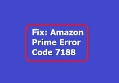 Amazon Prime Error Code 7188