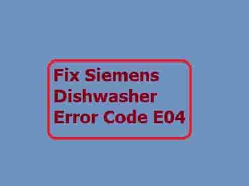 Siemens Dishwasher Error Code E04 