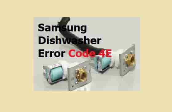 Samsung Dishwasher Error Code 4E [Simle Guide to Fix]