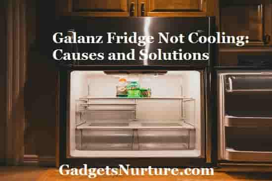 How to fix the Galanz fridge not cooling?
