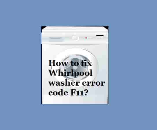 How to fix Whirlpool washer error code F11
