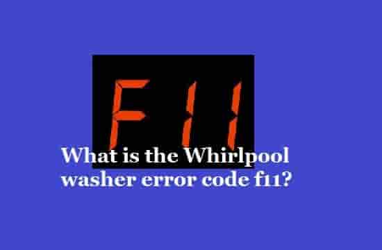 Whirlpool Washer error code F11: Causes and Solutions