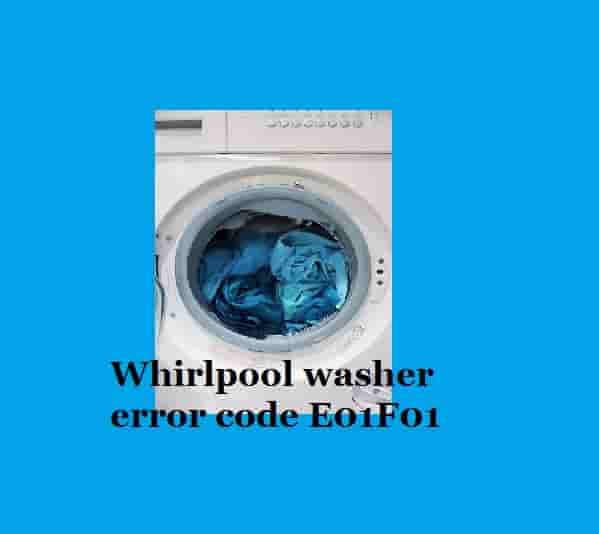 Whirlpool Washer Error Code E01F01 [How To Fix]