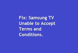 Samsung TV Unable to Accept Terms and Conditions