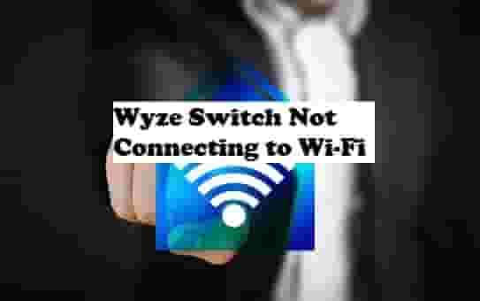 Wyze Switch Not Connecting to Wi-Fi