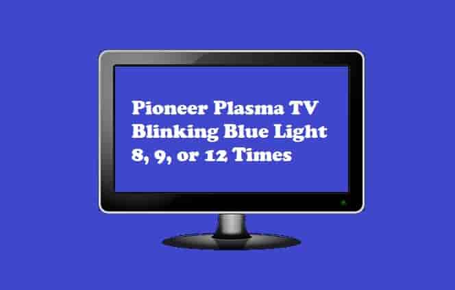 How to fix Pioneer Plasma TV Blinking Blue Light 8, 9, or 12 times?
