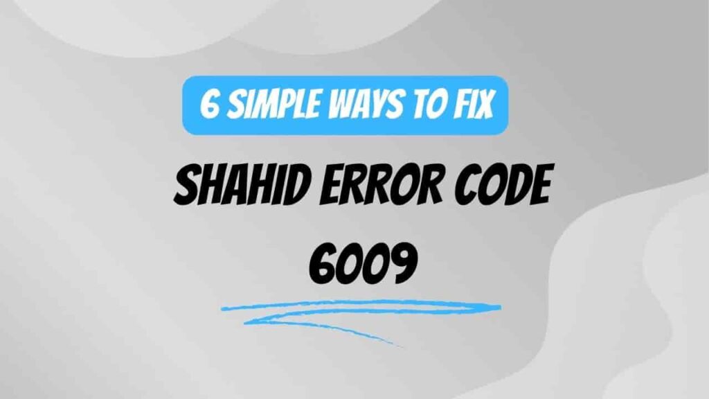 Fix Shahid Error Code 6009 on TV or Phone (Easy Steps)