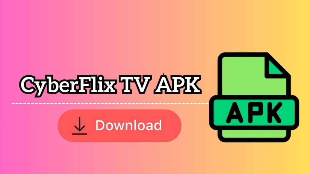 CyberFlix TV For PC or Laptop (Windows 11 or 10) Download & Install APK