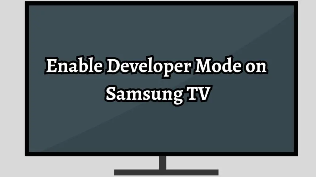 Enable Developer Mode on  Samsung TV