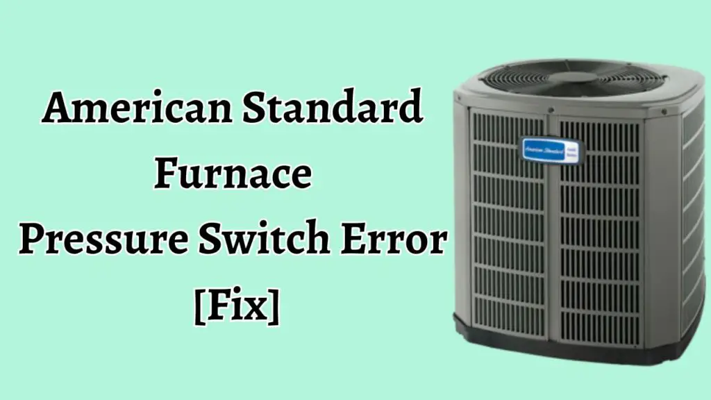 American Standard Furnace Pressure Switch Error [Fix]