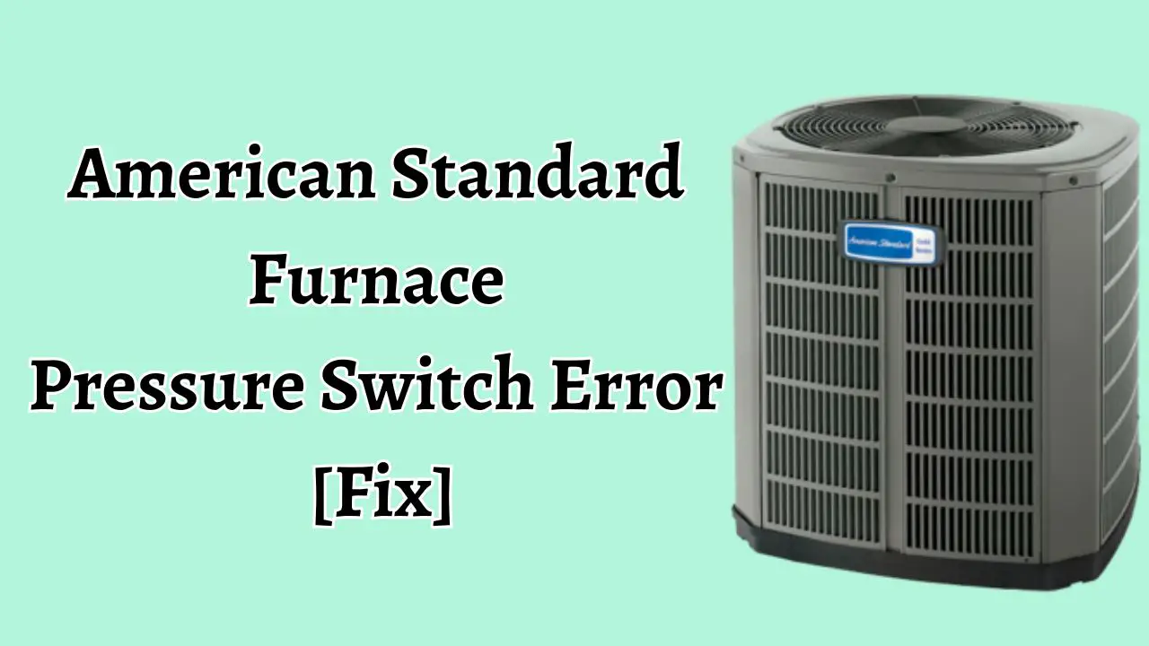 American Standard Furnace Pressure Switch Error [Fix]