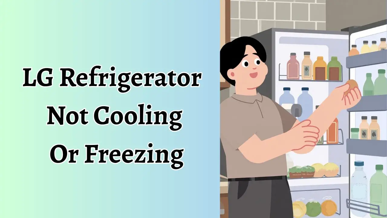 LG Refrigerator Not Cooling Or Freezing