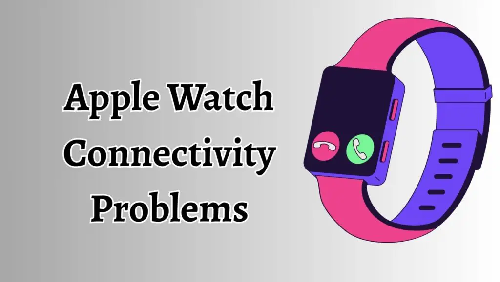 Apple Watch Connectivity Problems
