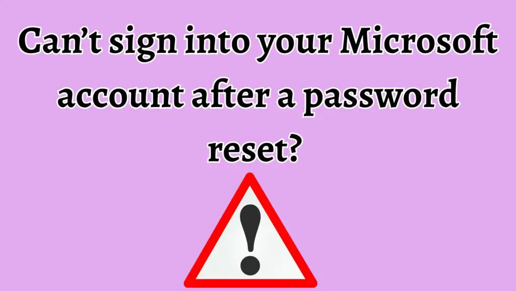 Can’t sign into your Microsoft account after a password reset