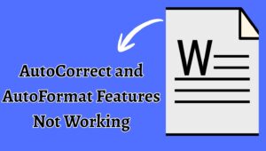 How to Fix “AutoCorrect and AutoFormat Features” Not Working in Word?