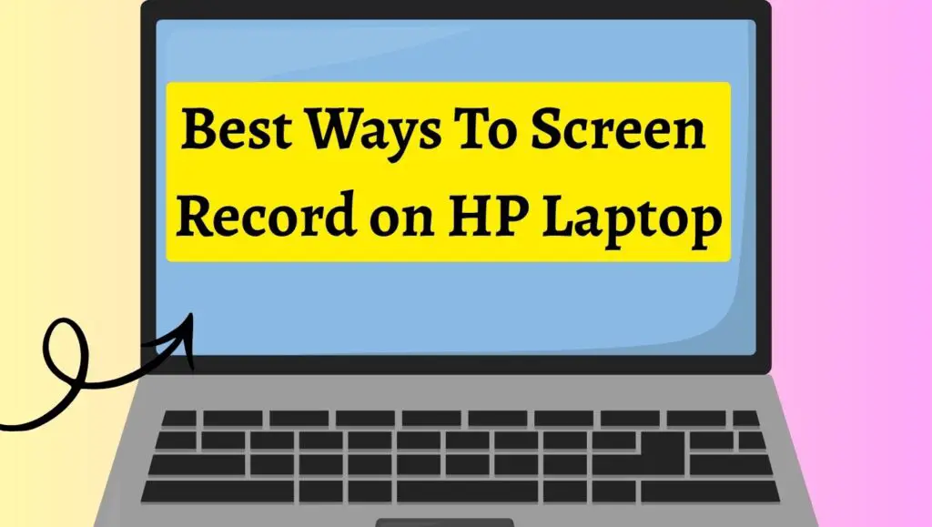 Best Ways To Screen  Record on HP Laptop