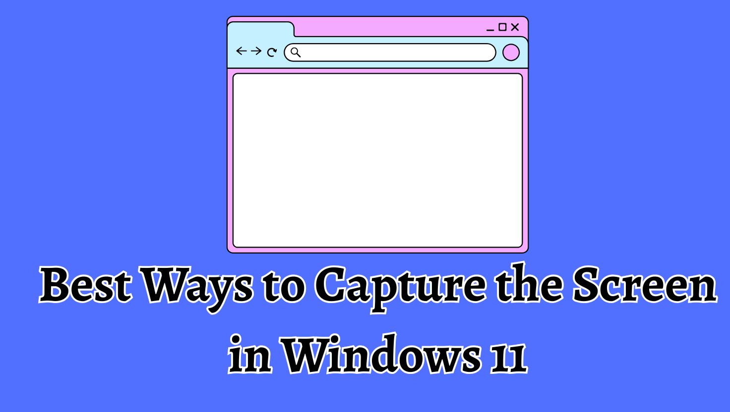 Best Ways to Capture the Screen in Windows 11 Laptop
