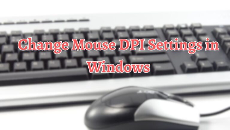 Change Mouse DPI Settings in Windows [Increase/ Decrease Sensitivity]
