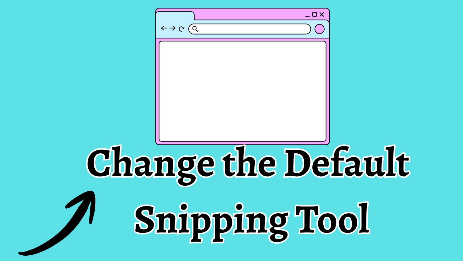Change the Default Snipping Tool