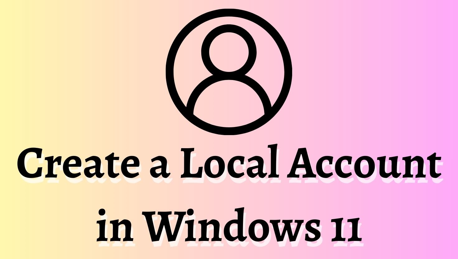 Create a Local Account in Windows 11