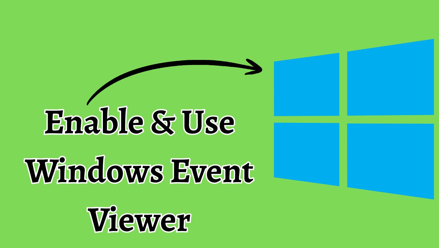 Enable & Use Windows Event Viewer