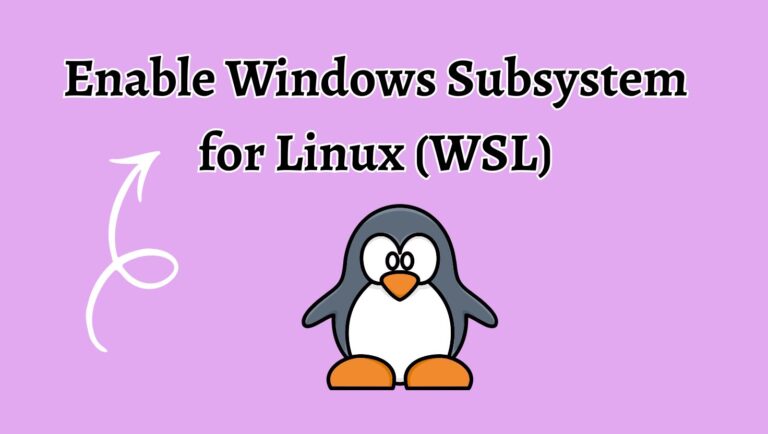 How to Enable Windows Subsystem for Linux (WSL)? [Easy Steps]