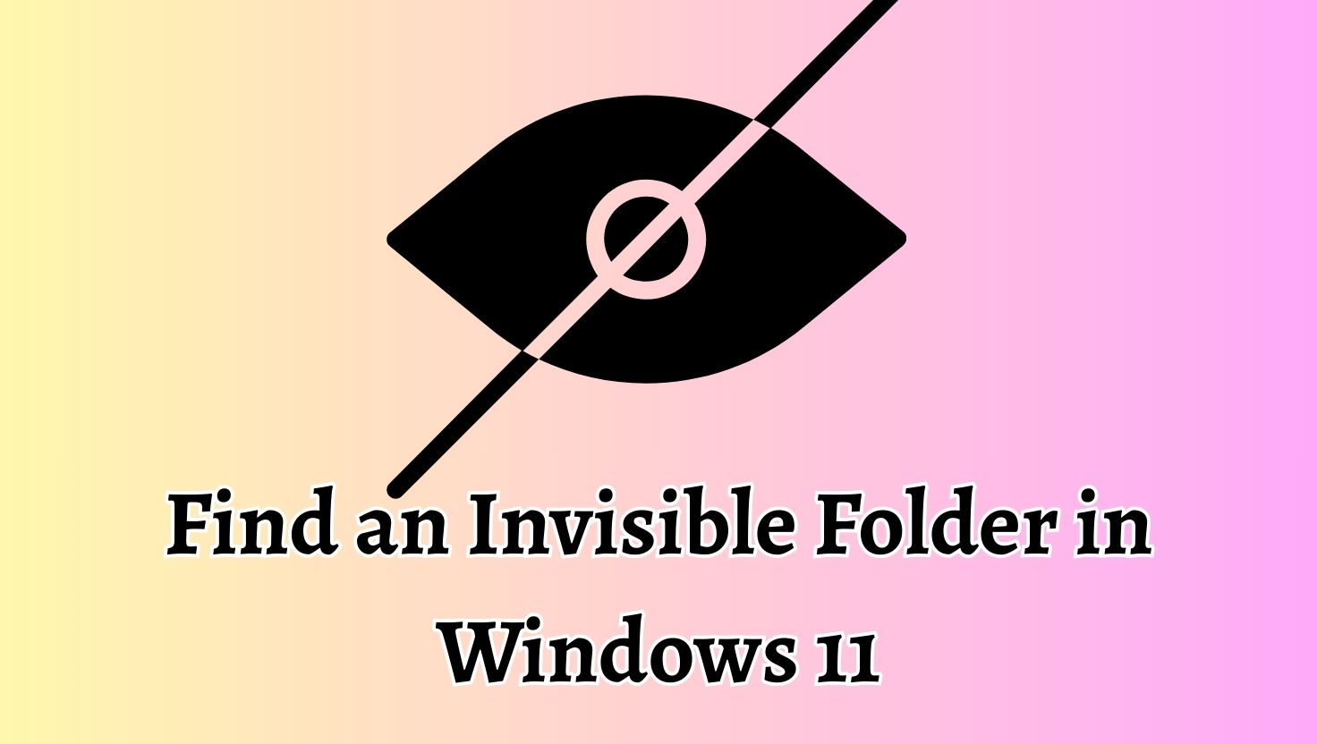 Find an Invisible Folder in Windows 11
