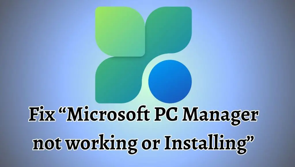 Fix “Microsoft PC Manager not working or installing”