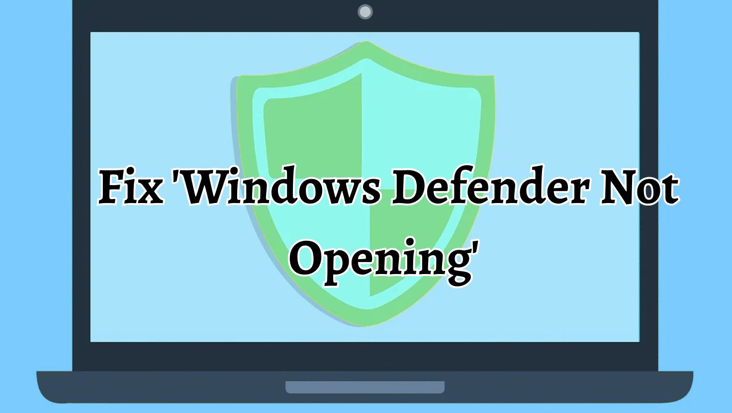 Fix 'Windows Defender Not Opening' Issue