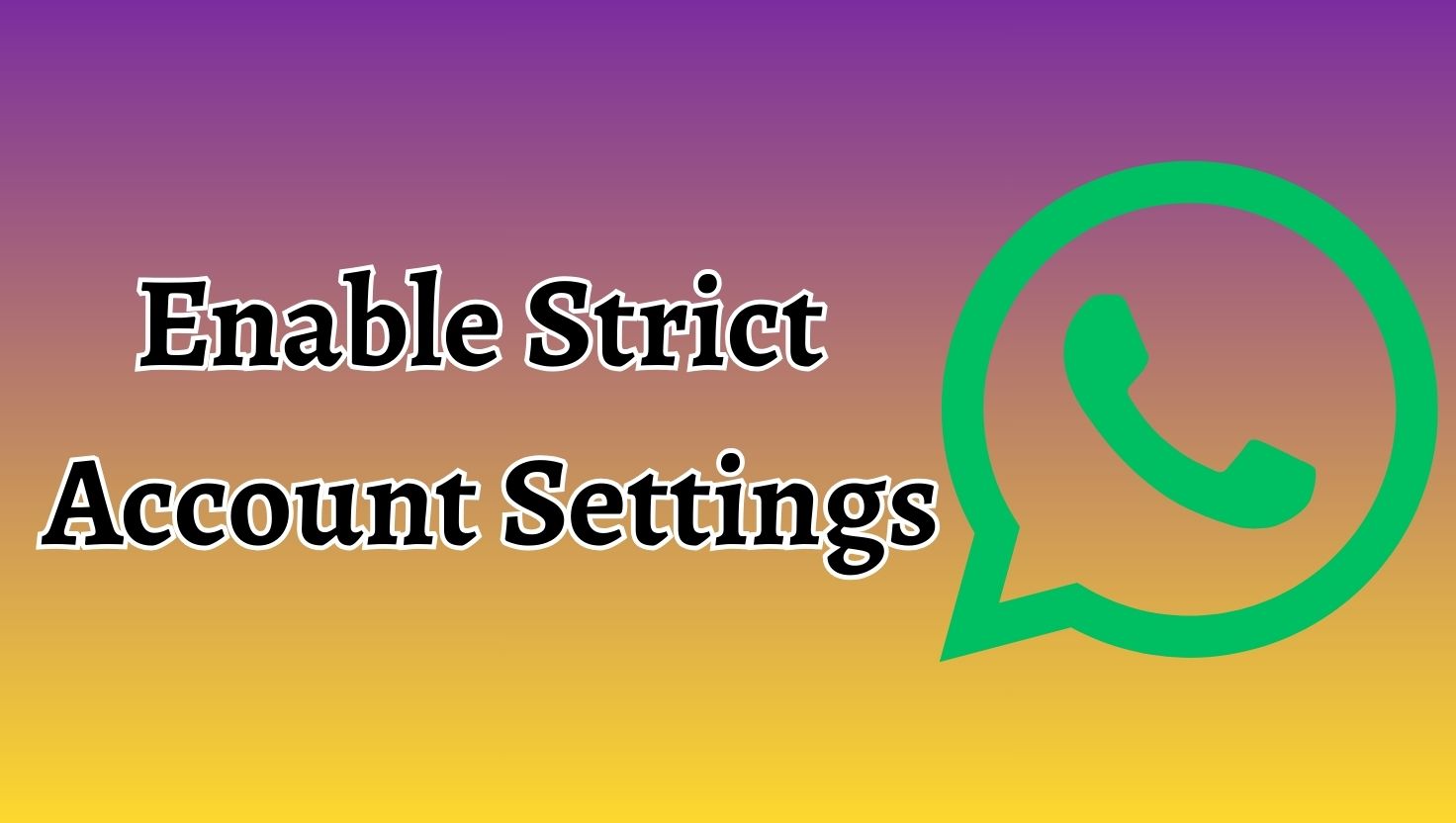 How to Enable Strict Account Settings on WhatsApp