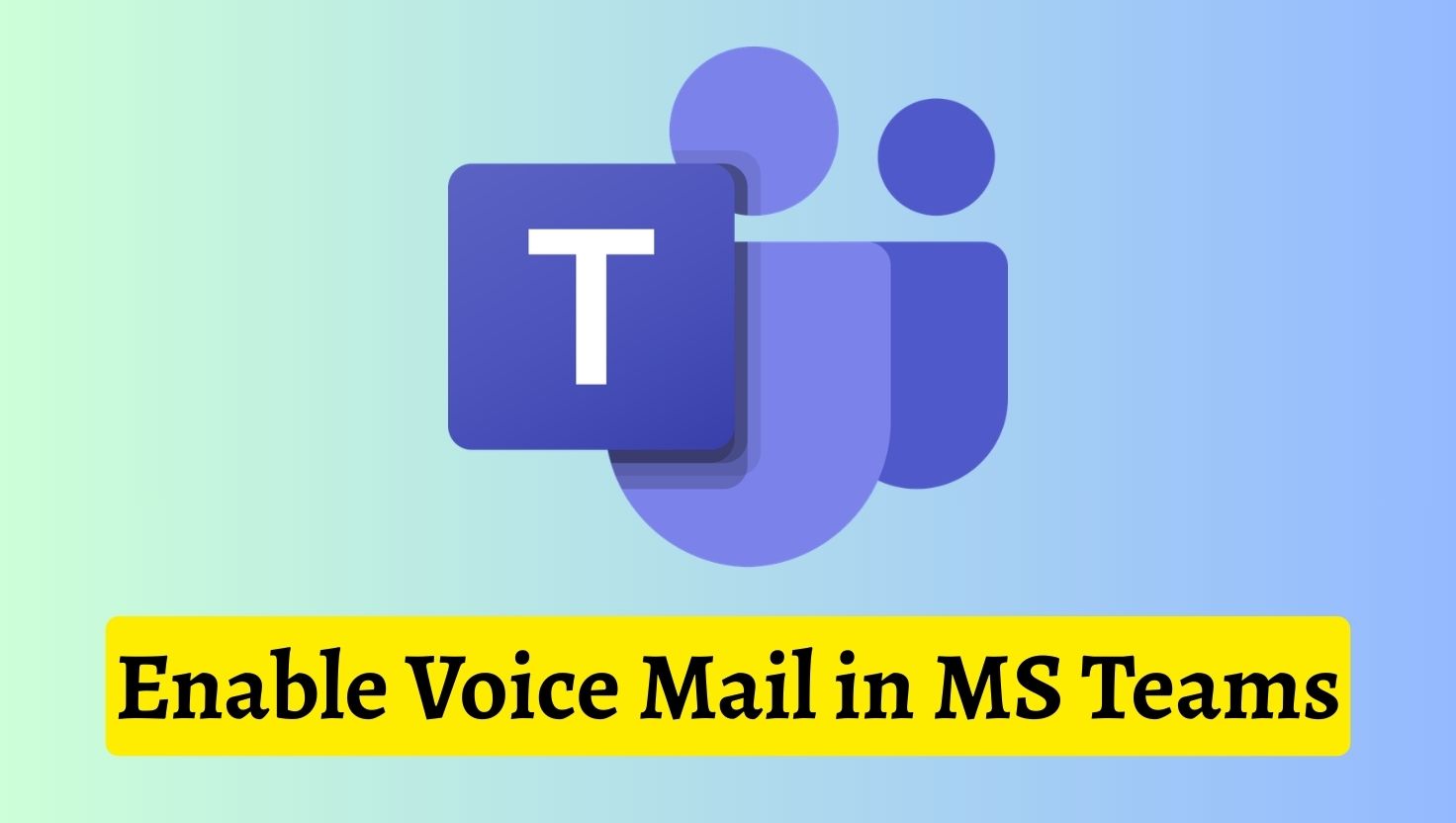 How to Enable Voice Mail in MS Teams