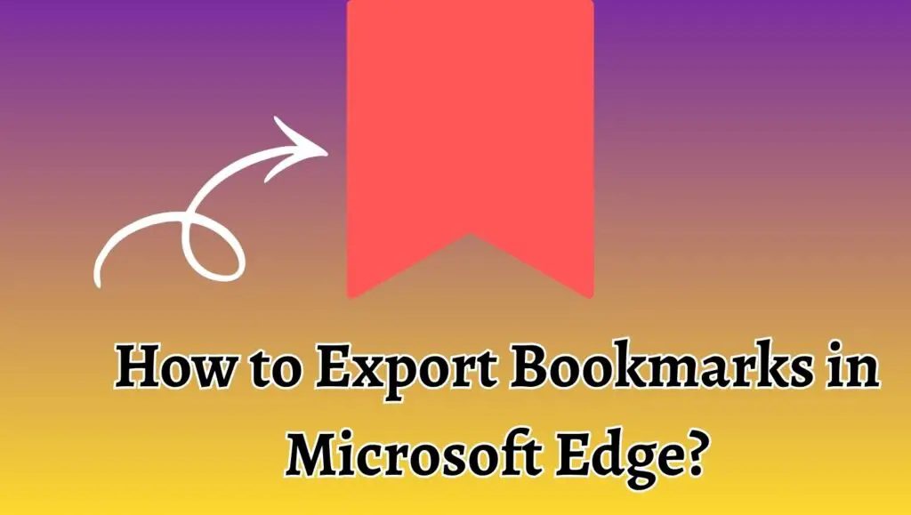 How to Export Bookmarks in Microsoft Edge?