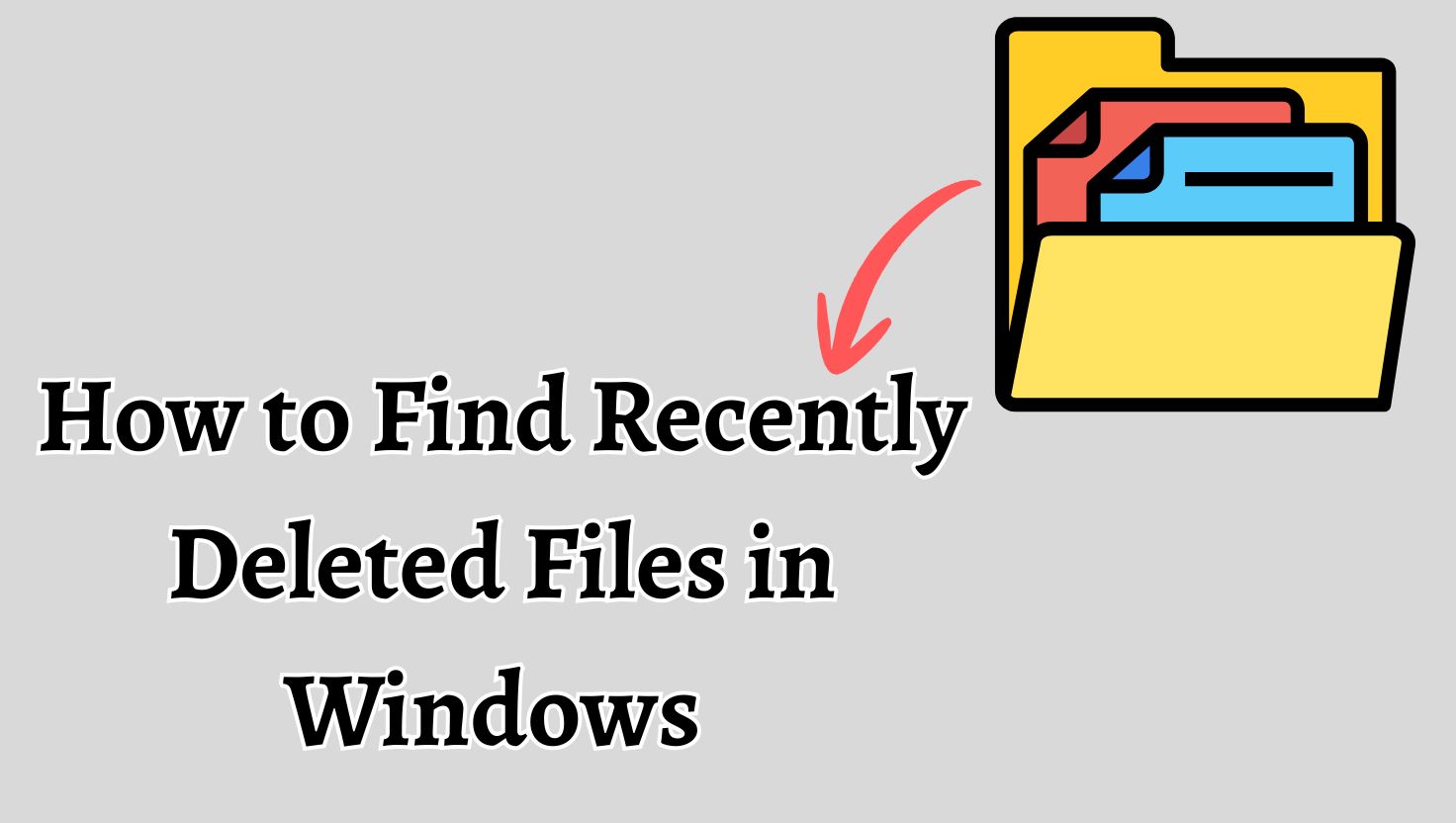 How to Find Recently Deleted Files in Windows