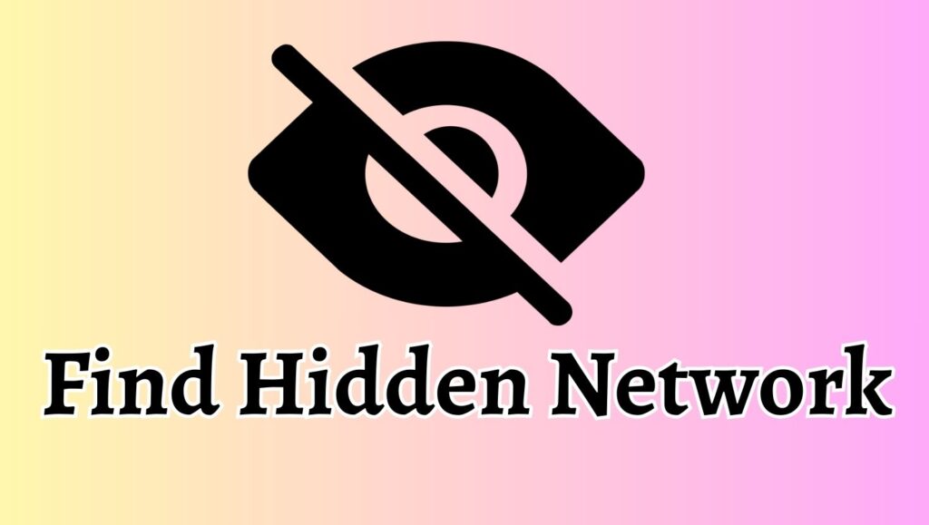 How to Find the SSID of a Hidden Network in Windows 11 and 10?