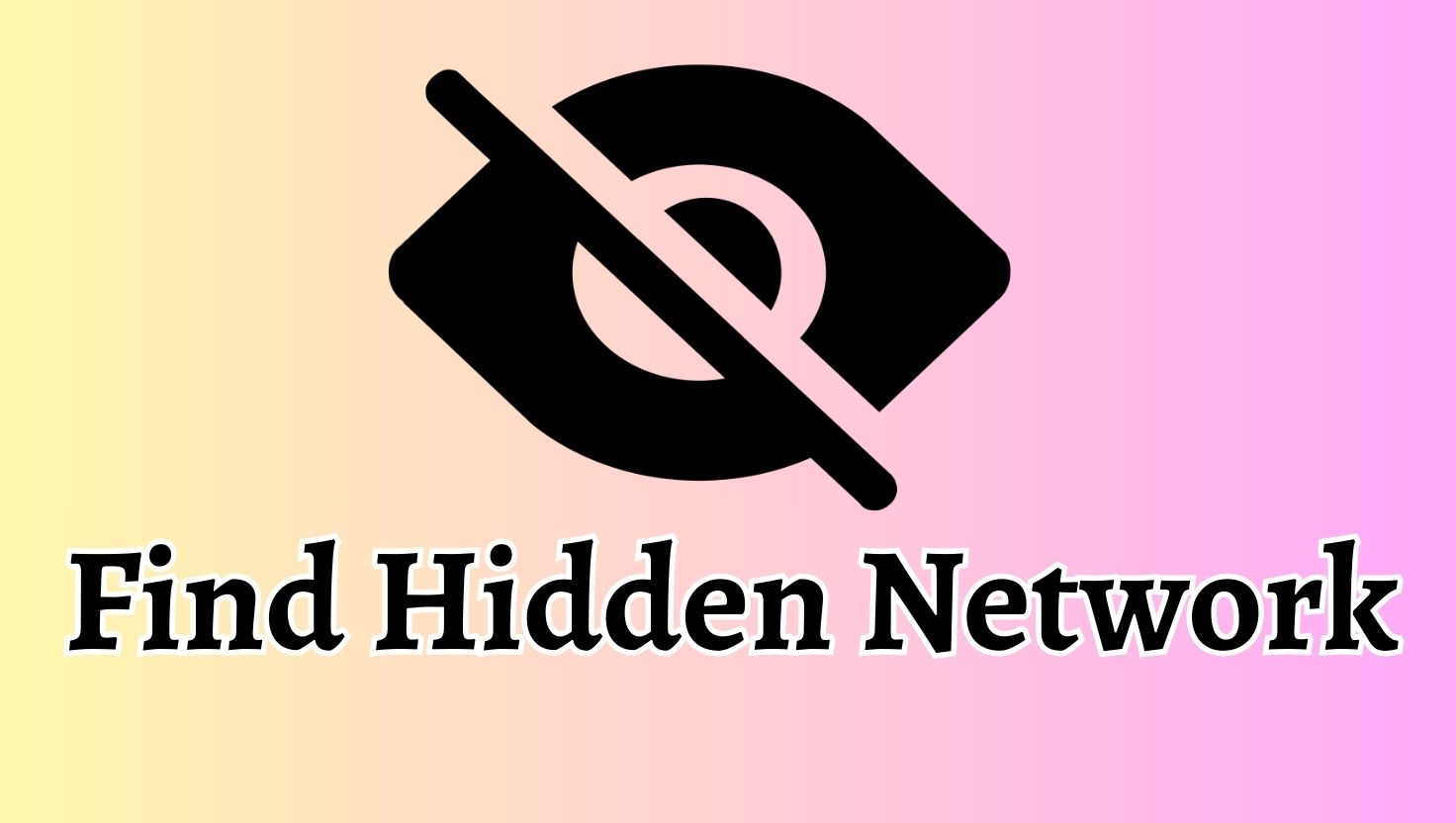 How to Find the SSID of a Hidden Network in Windows 11 and 10