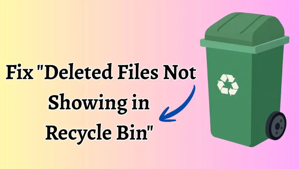 How to Fix Deleted Files Not Showing in Recycle Bin Windows 1011