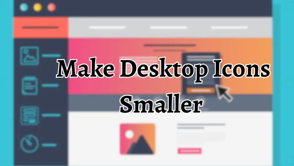 How to Make Desktop Icons Smaller in Windows 11 or 10