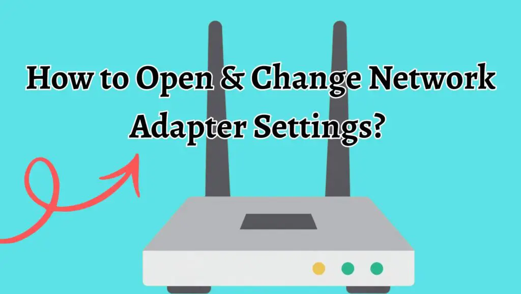 How to Open & Change Network Adapter Settings