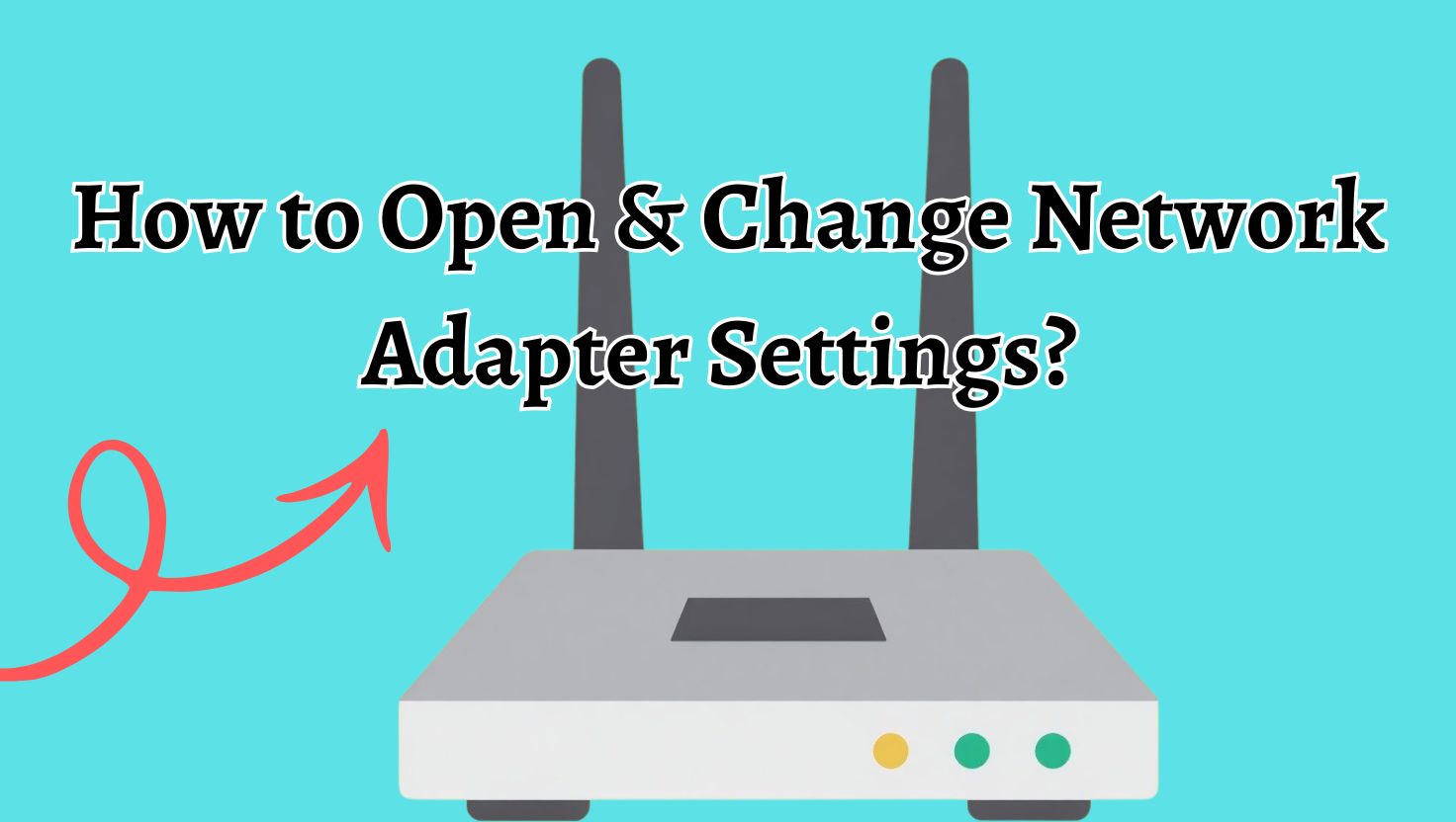 How to Open & Change Network Adapter Settings