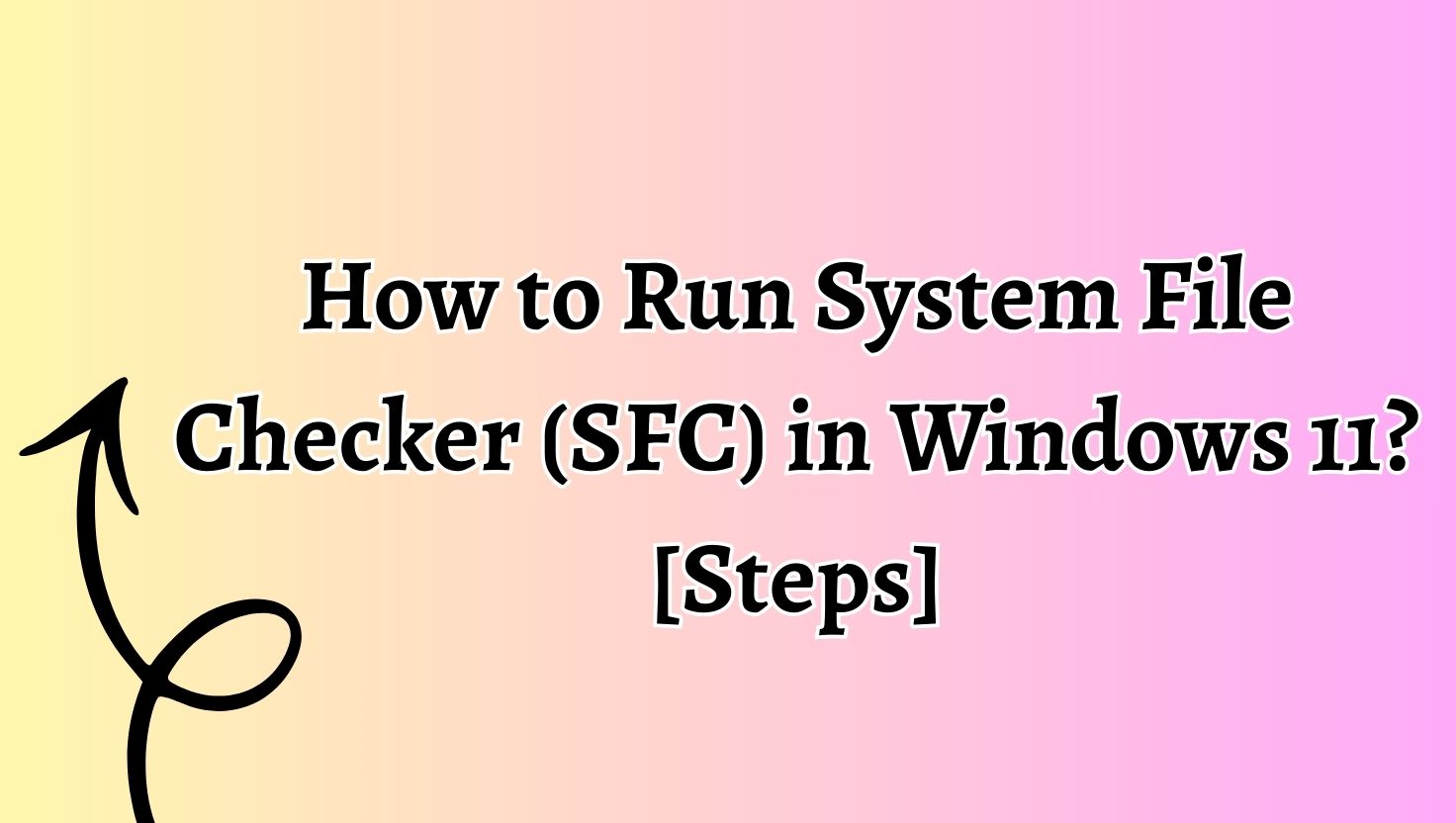 How to Run System File Checker (SFC) in Windows 11 [Steps]