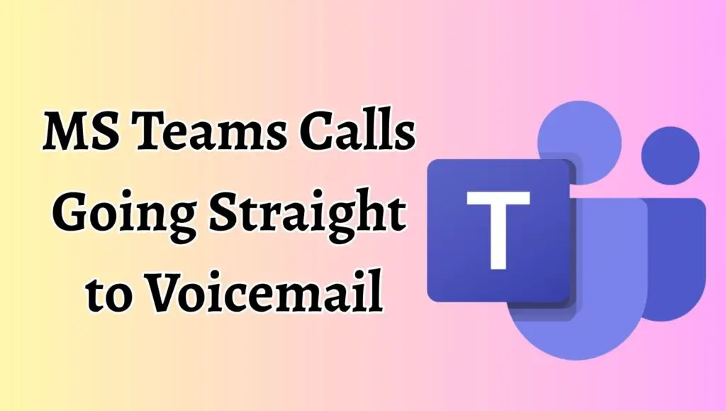 MS Teams Calls Going Straight to Voicemail