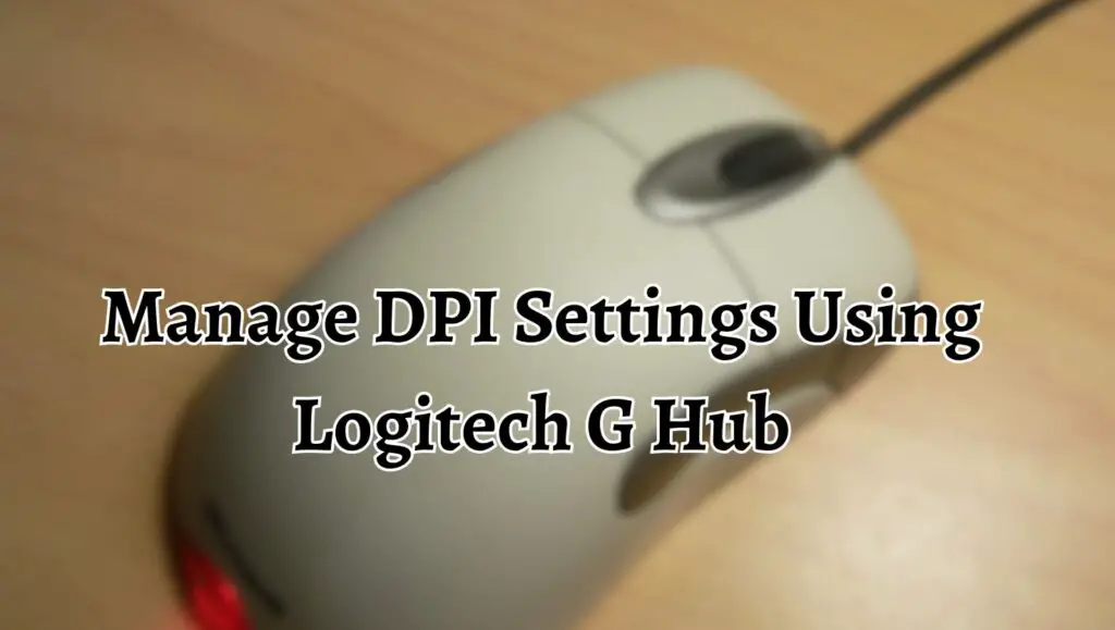 Manage DPI Settings Using Logitech G Hub