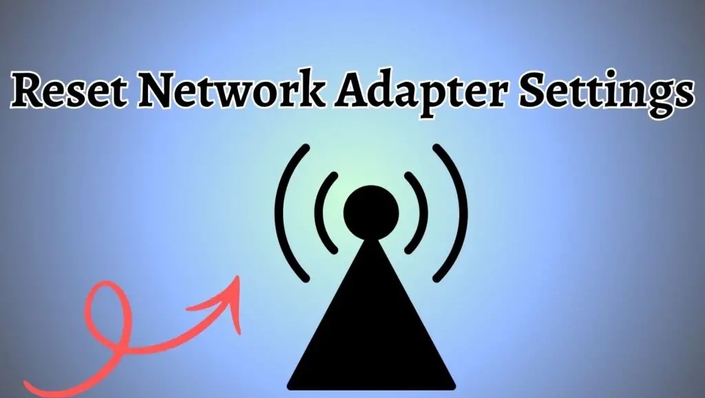 Reset Network Adapter Settings