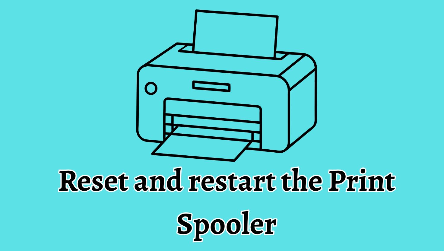Reset and restart the Print Spooler