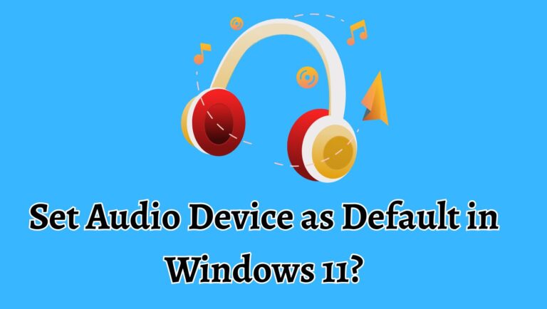 How to Set Audio Device as Default in Windows 11? [Easy Steps]