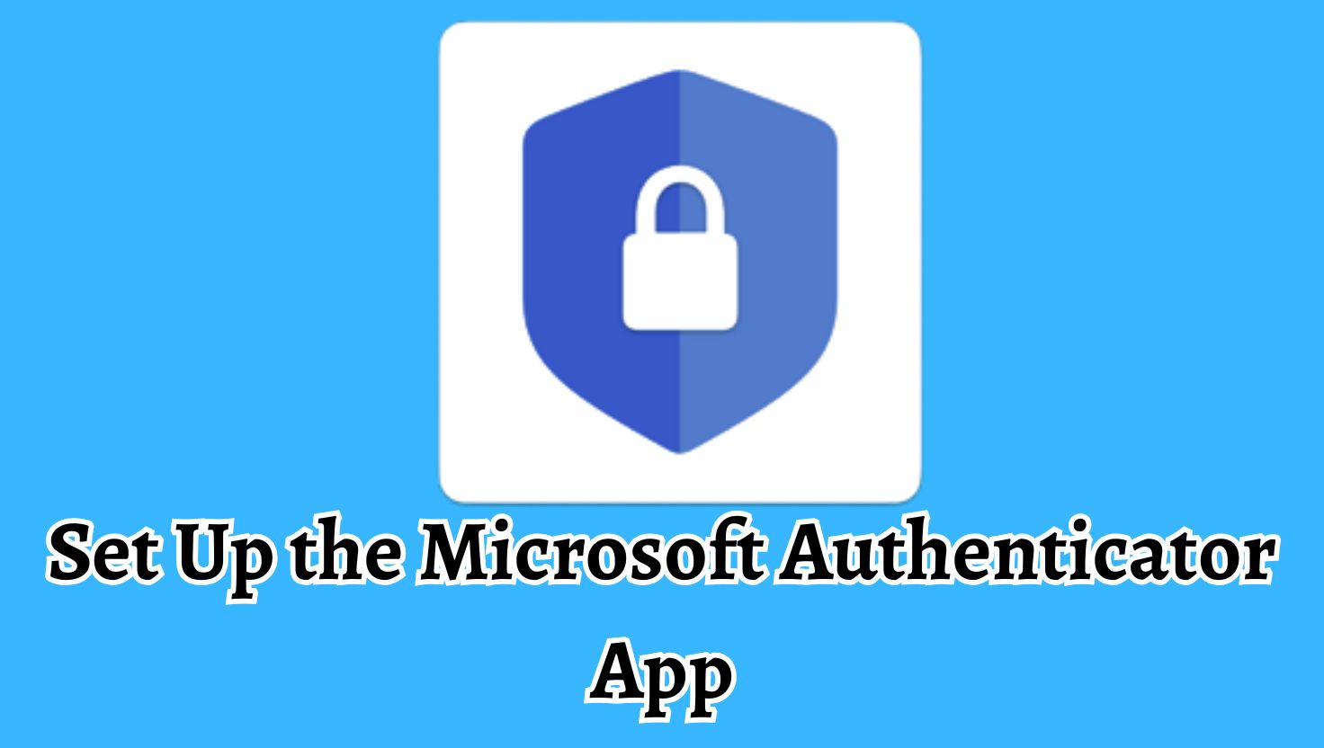 Set Up the Microsoft Authenticator App