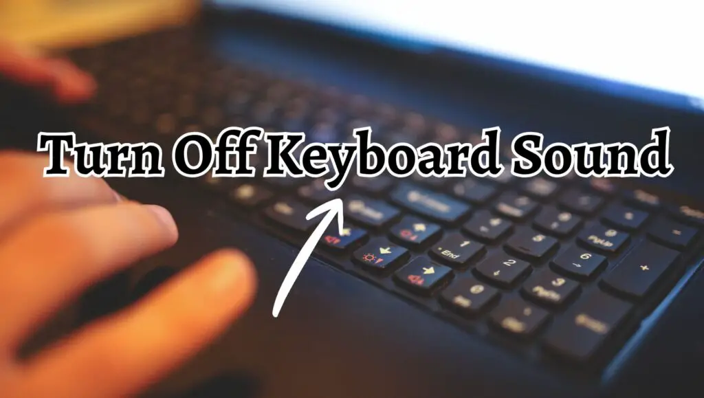 Turn Off  or Disable Keyboard Sound