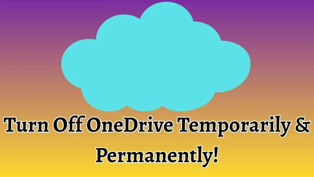Turn Off OneDrive Temporarily & Permanently!
